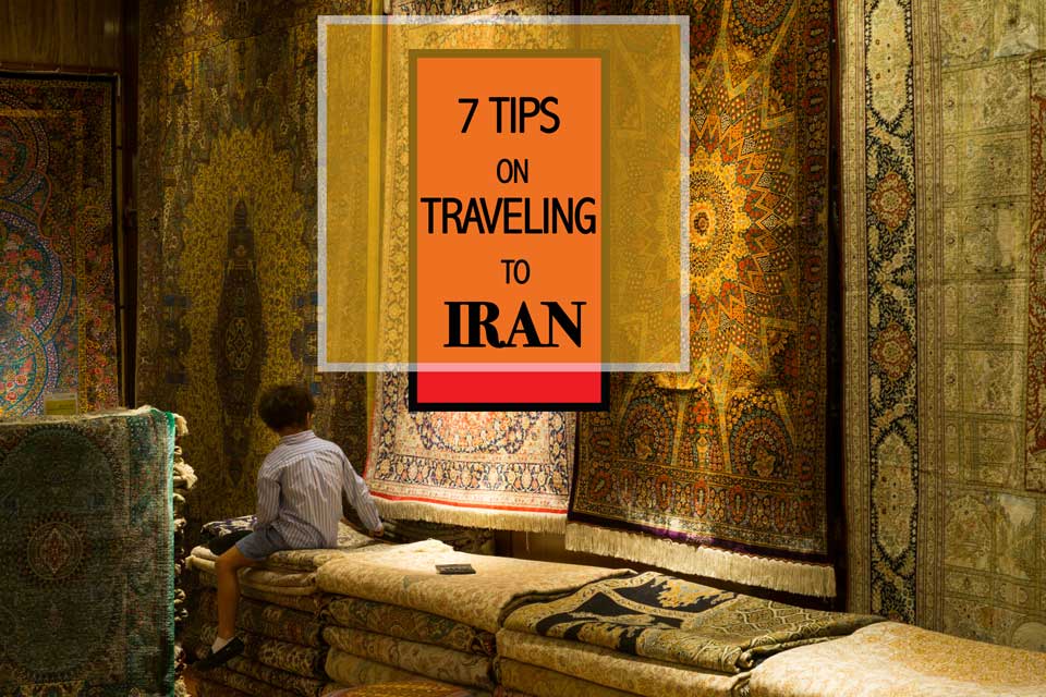 7 Top Tips on Visiting Iran